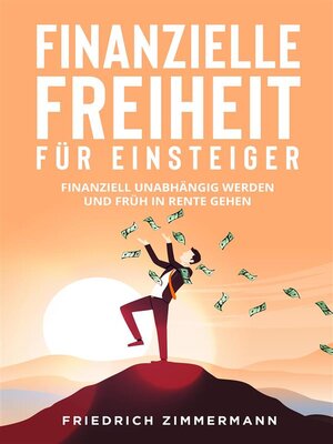 cover image of Finanzielle Freiheit für Einsteiger. Finanziell unabhängig werden und früh in Rente gehen
